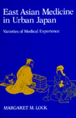 Východoázijská medicína v mestskom Japonsku: Odrody lekárskej skúsenosti, 3. zväzok - East Asian Medicine in Urban Japan: Varieties of Medical Experience Volume 3