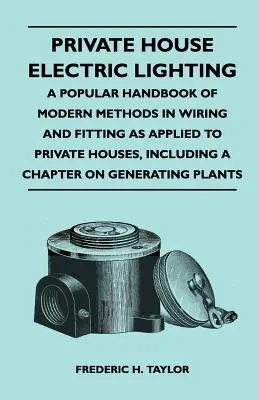 Elektrické osvetlenie súkromných domov - populárna príručka moderných metód zapojenia a inštalácie v súkromných domoch, vrátane kapitoly o géne - Private House Electric Lighting - A Popular Handbook of Modern Methods in Wiring and Fitting as Applied to Private Houses, Including a Chapter on Gene