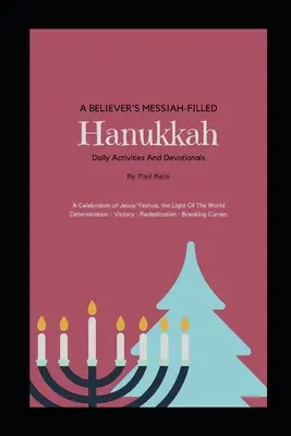 Chanuka naplnená Mesiášom pre veriacich: Oslava Ježiša/Ješuu, Svetla sveta Odhodlanie - Víťazstvo - Opätovné zasvätenie - Zlomenie kliatby - A Believer's Messiah-Filled Hanukkah: A Celebration of Jesus/Yeshua, the Light Of The World Determination - Victory - Re-Dedication - Breaking Curses
