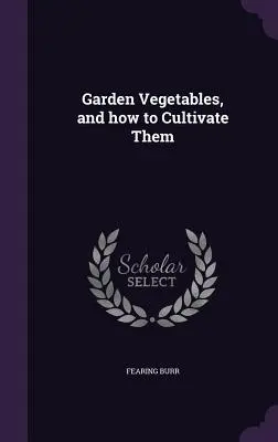 Záhradná zelenina a jej pestovanie - Garden Vegetables, and how to Cultivate Them