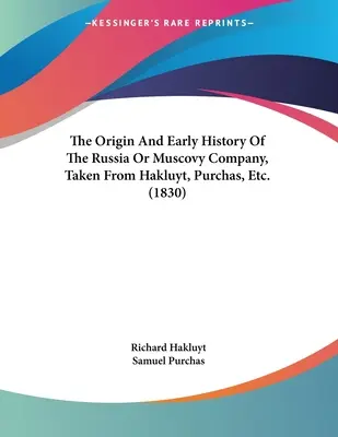 Pôvod a počiatočné dejiny Ruskej alebo Moskovskej spoločnosti, prevzaté z Hakluyta, Purchasa atď. (1830) - The Origin And Early History Of The Russia Or Muscovy Company, Taken From Hakluyt, Purchas, Etc. (1830)