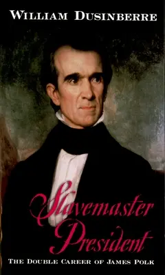 Otrokársky prezident: Dvojitá kariéra Jamesa Polka - Slavemaster President: The Double Career of James Polk