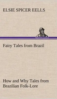 Rozprávky z Brazílie Ako a prečo Rozprávky z brazílskej ľudovej slovesnosti - Fairy Tales from Brazil How and Why Tales from Brazilian Folk-Lore