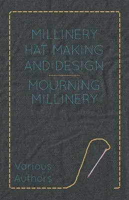 Výroba a dizajn klobúkov - Mourning Millinery - Millinery Hat Making and Design - Mourning Millinery