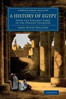 Dejiny Egypta: Od najstarších čias po dobytie Perziou - A History of Egypt: From the Earliest Times to the Persian Conquest