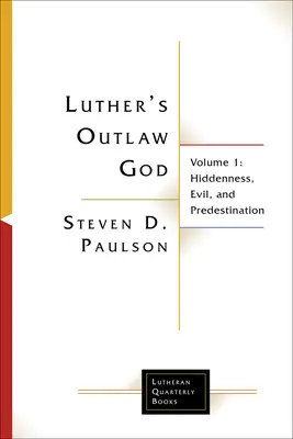 Lutherov Boh mimo zákon: 1. diel: Skrytosť, zlo a predurčenie - Luther's Outlaw God: Volume 1: Hiddenness, Evil, and Predestination
