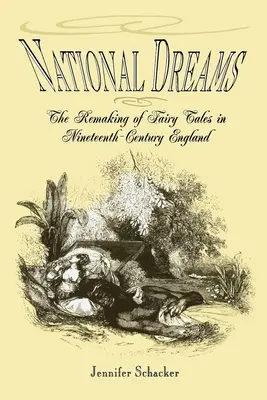 Národné sny: The Remaking of Fairy Tales in Nineteenth-Century England - National Dreams: The Remaking of Fairy Tales in Nineteenth-Century England