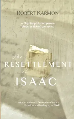 Presídlenie Izáka: Scenár divadelnej hry a sprievodný text k románu Isaac - The Resettlement of Isaac: A play Script and companion piece to Isaac the novel
