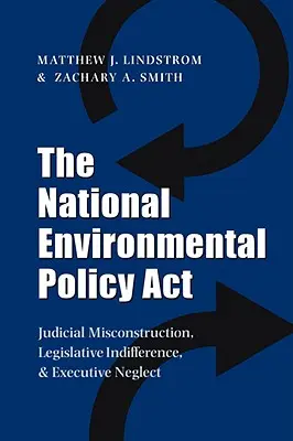 Zákon o národnej environmentálnej politike: Chybný výklad zo strany súdov, ľahostajnosť zákonodarcov a zanedbanie výkonnej moci - The National Environmental Policy ACT: Judicial Misconstruction, Legislative Indifference, and Executive Neglect