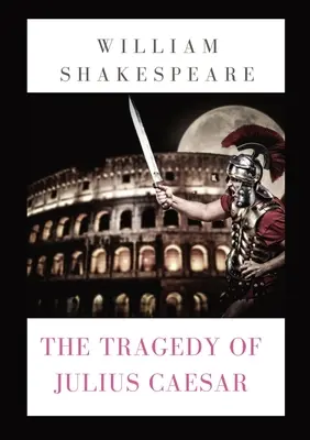 Tragédia Júlia Cézara: hra Williama Shakespeara (1599) - The Tragedy of Julius Caesar: a play by William Shakespeare (1599)