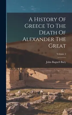 Dejiny Grécka do smrti Alexandra Veľkého; 2. diel - A History Of Greece To The Death Of Alexander The Great; Volume 2