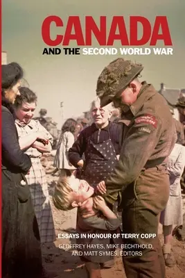 Kanada a druhá svetová vojna: Eseje na počesť Terryho Coppa - Canada and the Second World War: Essays in Honour of Terry Copp