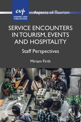 Service Encounters in Tourism, Events and Hospitality (Stretnutia so službami v cestovnom ruchu, na podujatiach a v hotelierstve): Pohľad zamestnancov na problematiku cestovného ruchu a turizmu - Service Encounters in Tourism, Events and Hospitality: Staff Perspectives