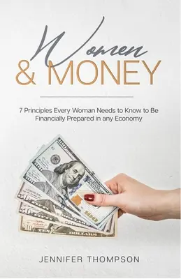 Ženy a peniaze.: 7 zásad, ktoré musí poznať každá žena, aby bola finančne pripravená v každej ekonomike - Women and Money.: 7 Principles Every Woman Needs to Know to Be Financially Prepared in Any Economy