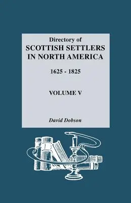 Adresár škótskych osadníkov v Severnej Amerike, 1625-1825. Zväzok V - Directory of Scottish Settlers in North America, 1625-1825. Volume V