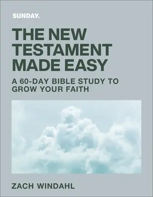 Nový zákon jednoducho: 60-dňové štúdium Biblie pre rast vašej viery - The New Testament Made Easy: A 60-Day Bible Study to Grow Your Faith
