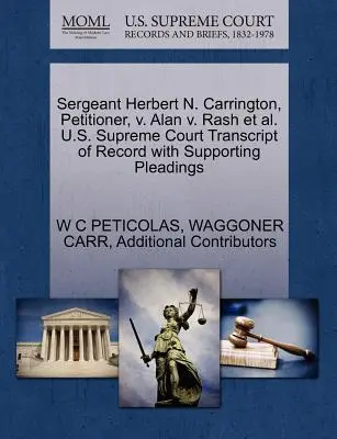 Seržant Herbert N. Carrington, navrhovateľ, V. Alan V. Rash et al. - Sergeant Herbert N. Carrington, Petitioner, V. Alan V. Rash et al. U.S. Supreme Court Transcript of Record with Supporting Pleadings