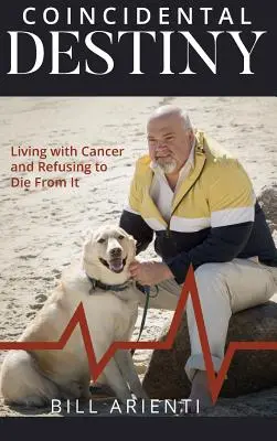 Náhodný osud: Náhoda: Žiť s rakovinou a odmietnuť na ňu zomrieť - Coincidental Destiny: Living with Cancer and Refusing to Die from It