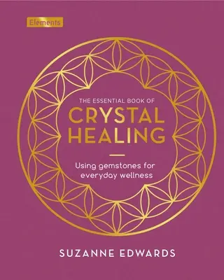 Základná kniha o liečení kryštálmi: Knižka o krištáľoch: Používanie drahých kameňov pre každodenné zdravie - The Essential Book of Crystal Healing: Using Gemstones for Everyday Wellness
