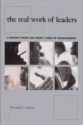 Skutočná práca vodcov: Správa z prvej línie manažmentu - The Real Work of Leaders: A Report from the Front Lines of Management