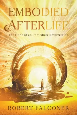 Vtelený posmrtný život: Nádej na okamžité vzkriesenie - Embodied Afterlife: The Hope of an Immediate Resurrection