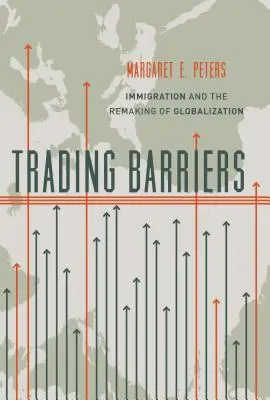 Obchodovanie s bariérami: Imigrácia a premeny globalizácie - Trading Barriers: Immigration and the Remaking of Globalization