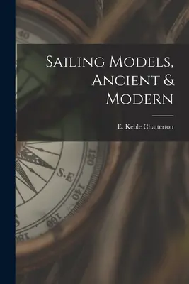 Modely plachetníc, staré a moderné (Chatterton E. Keble (Edward Keble)) - Sailing Models, Ancient & Modern (Chatterton E. Keble (Edward Keble))