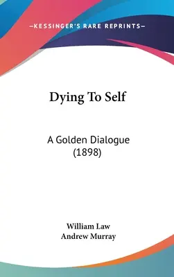 Zomrieť sebe samému: Zlatý dialóg (1898) - Dying To Self: A Golden Dialogue (1898)