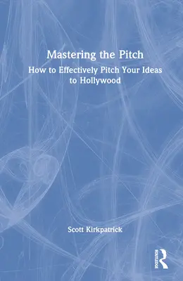 Mastering the Pitch: Ako efektívne prezentovať svoje nápady Hollywoodu - Mastering the Pitch: How to Effectively Pitch Your Ideas to Hollywood