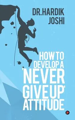Ako si osvojiť postoj „Nikdy sa nevzdávaj - How to Develop a 'Never Give up' Attitude