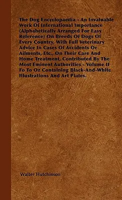 Encyklopédia psov - Neoceniteľné dielo medzinárodného významu (abecedne usporiadané na ľahkú orientáciu) o plemenách psov každej krajiny - The Dog Encyclopaedia - An Invaluable Work of International Importance (Alphabetically Arranged for Easy Reference) on Breeds of Dogs of Every Country