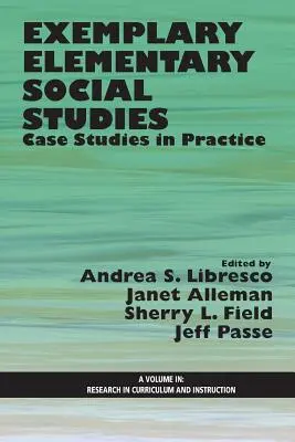 Exemplary Elementary Social Studies (Vzorové základné sociálne štúdie): Prípadové štúdie z praxe - Exemplary Elementary Social Studies: Case Studies in Practice