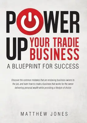 Power Up Your Tradie Business: Plán úspechu: Vydajte sa na cestu k úspechu - Power Up Your Tradie Business: A blueprint for success