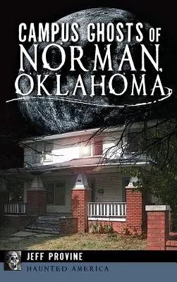 Strašidlá v mestečku Norman, Oklahoma - Campus Ghosts of Norman, Oklahoma
