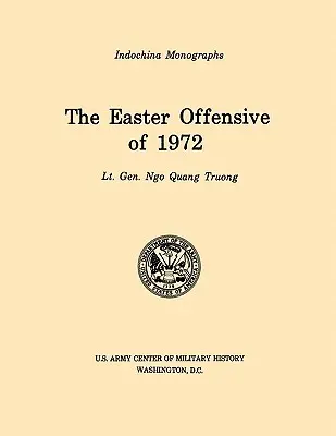 The Easter Offensive of 1972 (U.S. Army Center for Military History Indochina Monograph series)
