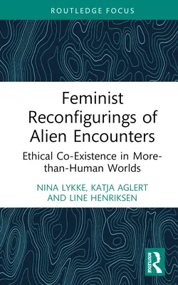 Feministické rekonfigurácie cudzích stretnutí: Etické spolužitie vo viac ako ľudských svetoch - Feminist Reconfigurings of Alien Encounters: Ethical Co-Existence in More-than-Human Worlds