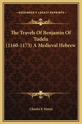 Cesty Benjamína z Tudela (1160-1173) Stredoveká hebrejčina - The Travels Of Benjamin Of Tudela (1160-1173) A Medieval Hebrew