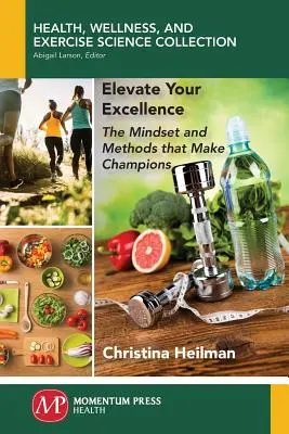 Zvýšte svoju dokonalosť: Vydajte sa na cestu k dokonalosti: Myslenie a metódy, ktoré robia šampiónov - Elevate Your Excellence: The Mindset and Methods that Make Champions