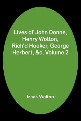 Životy Johna Donna, Henryho Wottona, Rich'd Hookera, George Herberta a i., 2. zväzok - Lives of John Donne, Henry Wotton, Rich'd Hooker, George Herbert, &c, Volume 2