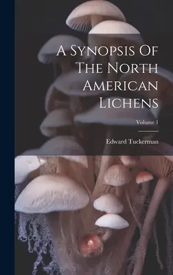 Súhrn severoamerických lišajníkov; zväzok 1 - A Synopsis Of The North American Lichens; Volume 1