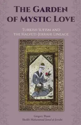 Záhrada mystickej lásky: Turecký sufizmus a línia Halveti-Jerrahi - The Garden of Mystic Love: Volume II: Turkish Sufism and the Halveti-Jerrahi Lineage