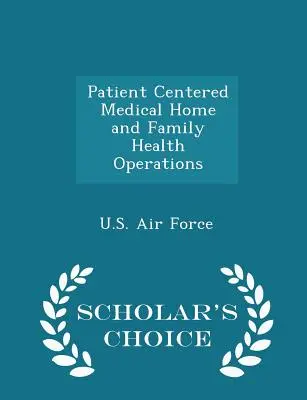 Zdravotné operácie zamerané na pacienta a rodinu - Scholar's Choice Edition - Patient Centered Medical Home and Family Health Operations - Scholar's Choice Edition