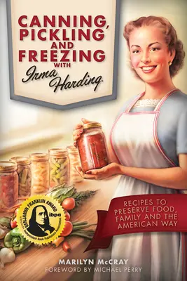 Konzervovanie, nakladanie a mrazenie s Irmou Hardingovou: Recepty na zachovanie potravín, rodiny a amerického spôsobu života - Canning, Pickling, and Freezing with Irma Harding: Recipes to Preserve Food, Family and the American Way