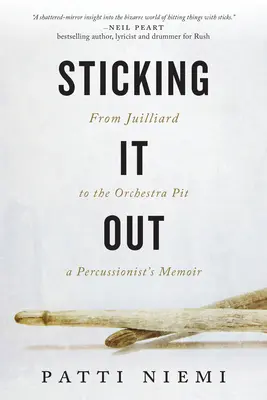 Vydržať: Z Juilliardu do orchestrálnej siene, memoáre perkusionistu - Sticking It Out: From Juilliard to the Orchestra Pit, a Percussionist's Memoir
