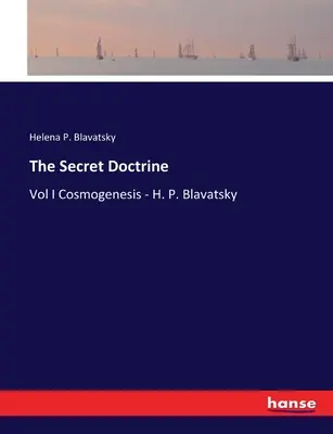 Tajné učenie: Blavatská: Tajné učenie - I. diel Kozmogenéza - H. P. Blavatská - The Secret Doctrine: Vol I Cosmogenesis - H. P. Blavatsky
