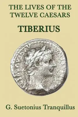 Životy dvanástich cisárov -Tiberius - The Lives of the Twelve Caesars -Tiberius-