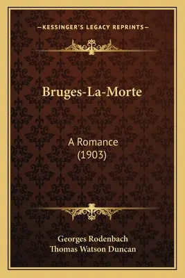 Bruges-La-Morte: (1903) - Bruges-La-Morte: A Romance (1903)