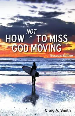Ako nezmeškať Božie pohnutie (vydanie evanjelií) - How Not to Miss God Moving (Gospels Edition)
