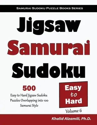 Jigsaw Samurai Sudoku: 500 ľahkých až ťažkých skladačiek Sudoku s presahom do 100 samurajských štýlov - Jigsaw Samurai Sudoku: 500 Easy to Hard Jigsaw Sudoku Puzzles Overlapping into 100 Samurai Style