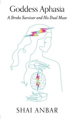 Bohyňa afázie: človek, ktorý prežil mŕtvicu, a jeho dvojitá múza - Goddess Aphasia: A Stroke Survivor and His Dual Muse